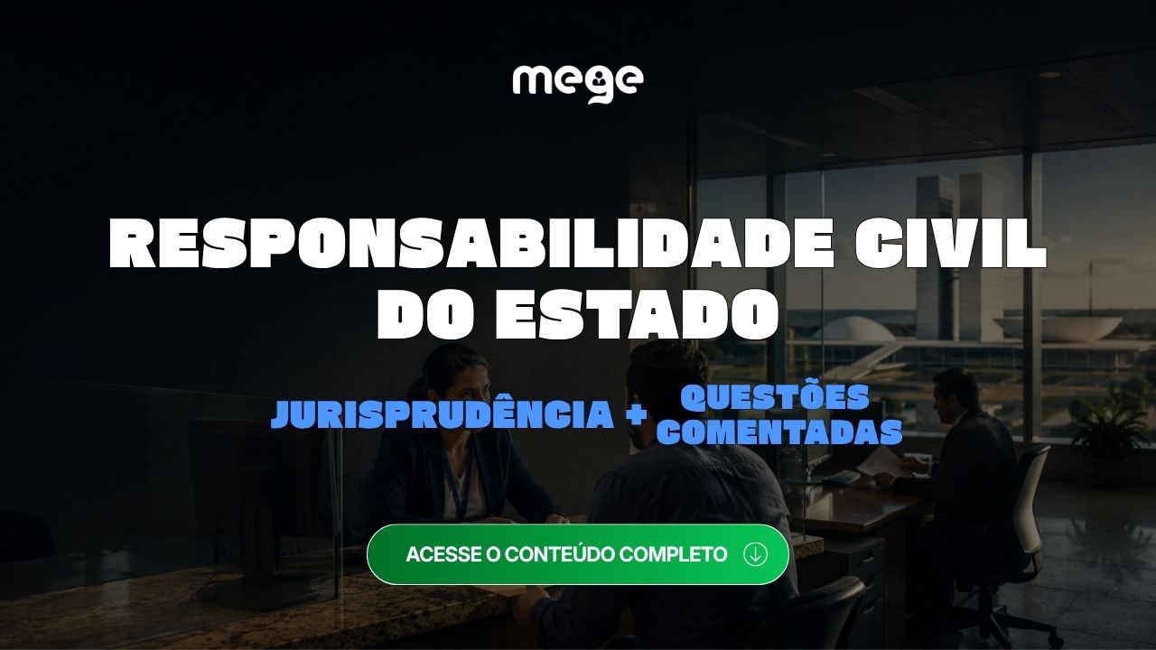 ENAM: Responsabilidade Civil do Estado e suas teorias, jurisprudência do STF e STJ com questões comentadas