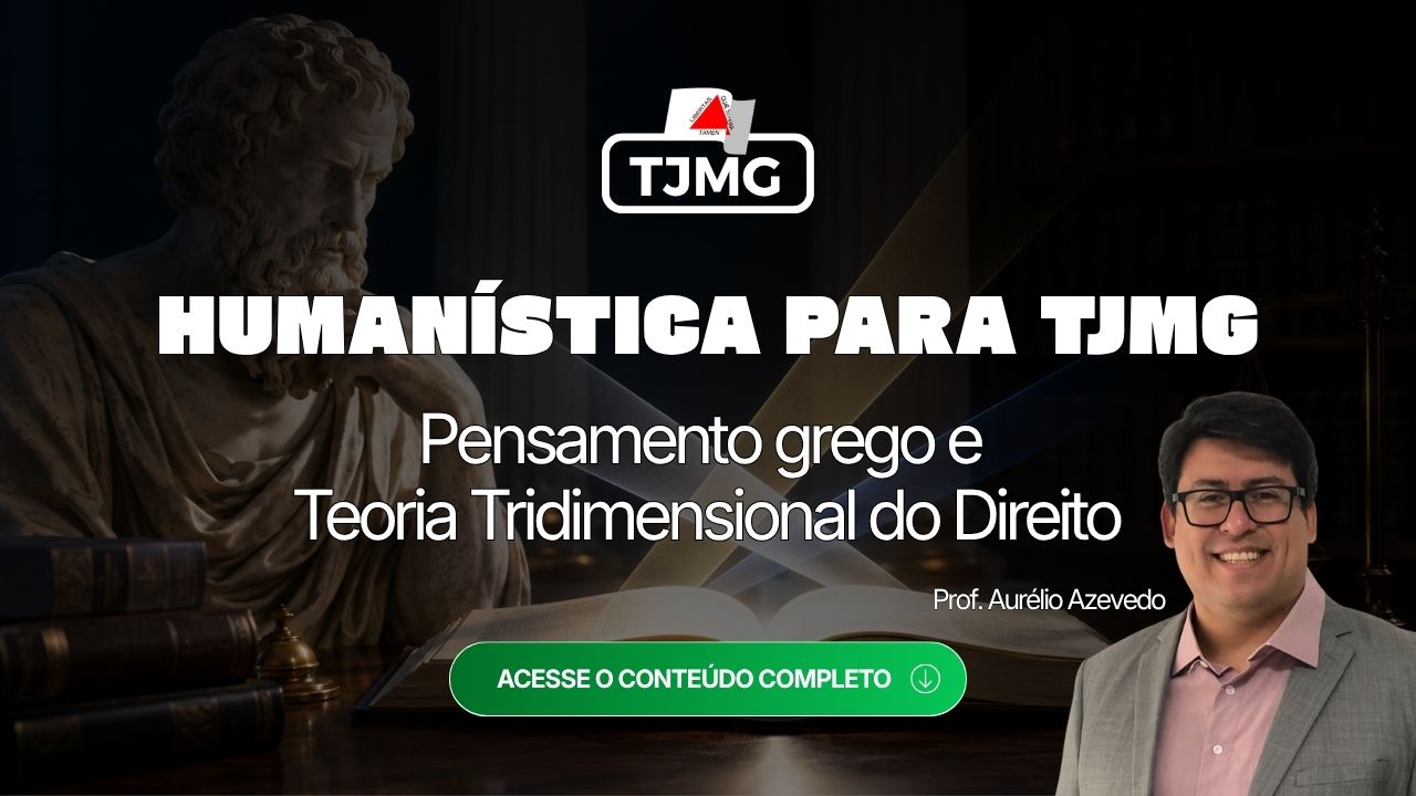 Humanística do TJMG: Filosofia do Direito, pensamento grego e Teoria Tridimensional de Miguel Reale