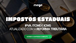 Impostos Estaduais: resumo sobre IPVA, ITCMD e ICMS na Reforma Tributária
