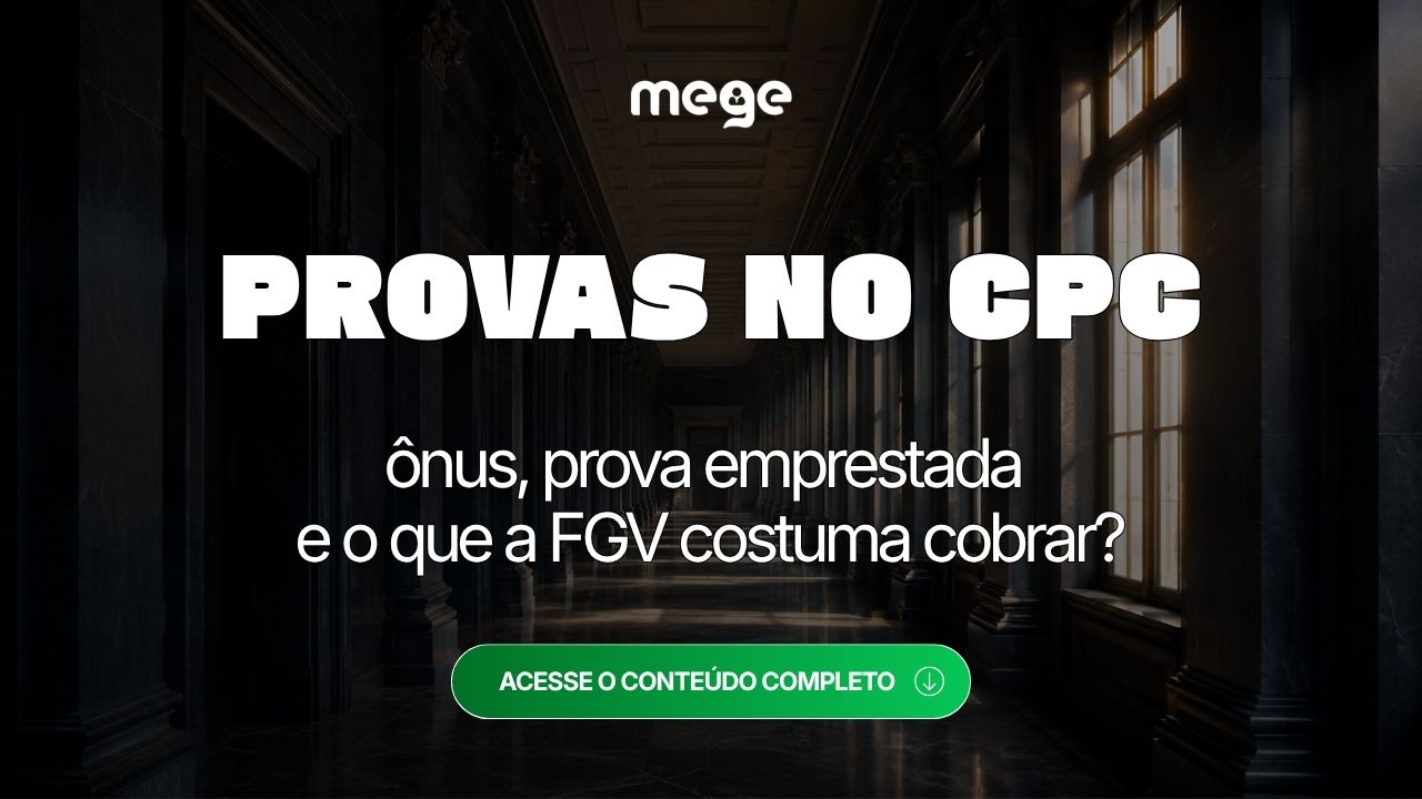 Provas no CPC: ônus, prova emprestada e o que a FGV costuma cobrar?