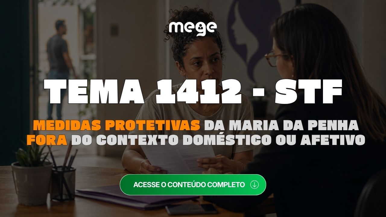 STF: Tema 1412 - Medidas protetivas da Maria da Penha fora do contexto doméstico ou afetivo