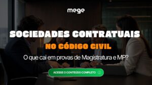 Sociedades Contratuais no Código Civil: o que cai em provas de Magistratura e MP?