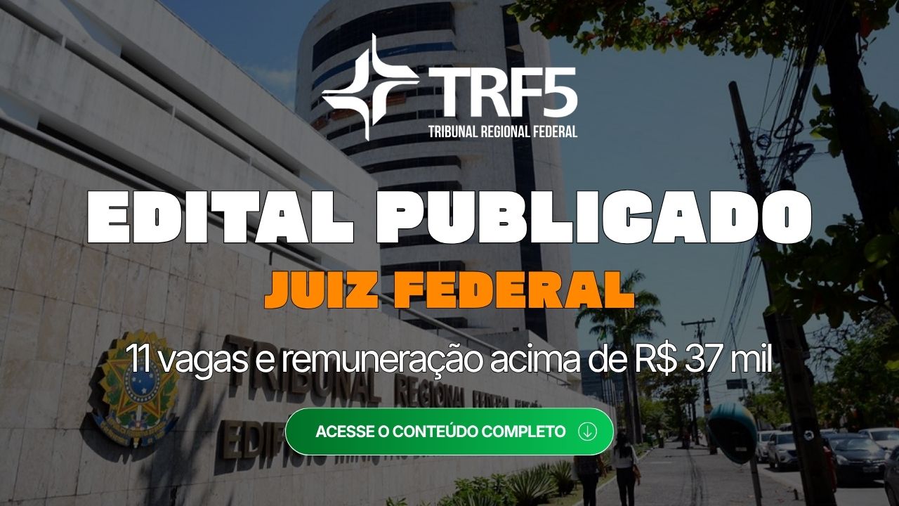 TRF 5: edital para juiz federal publicado. 11 vagas e remuneração acima de R$ 37 mil