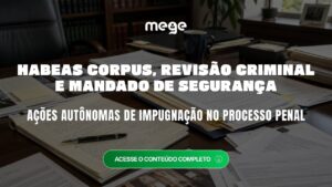 Ações autônomas de Impugnação no Processo Penal: HC, Revisão Criminal e MS