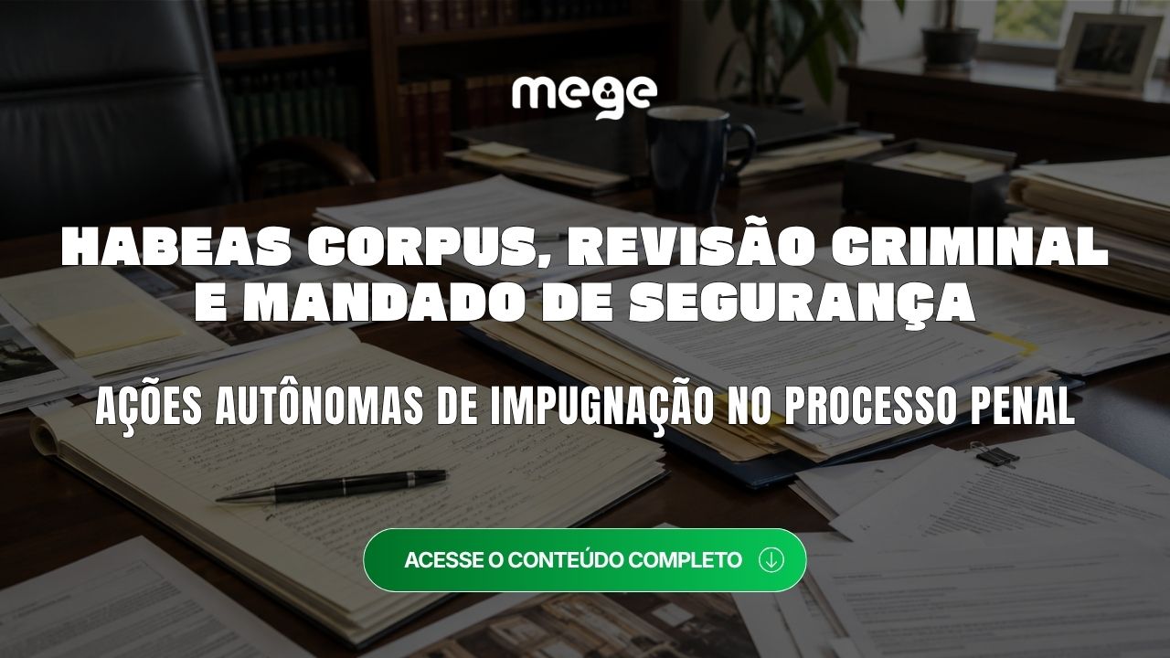 Ações autônomas de Impugnação no Processo Penal: HC, Revisão Criminal e MS