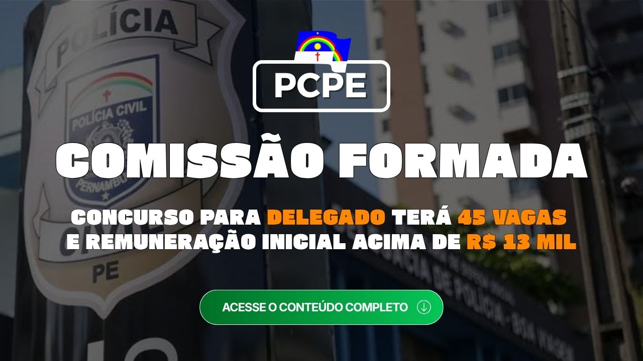 Concurso Delegado PCPE: comissão formada para 45 vagas e R$ 13,5 mil
