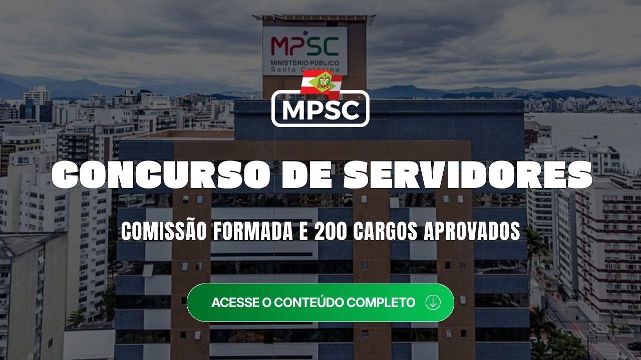 Concurso MPSC servidores: comissão formada e 200 cargos aprovados