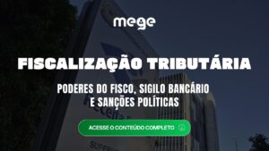 Fiscalização Tributária: poderes do Fisco, sigilo bancário e sanções políticas para concursos