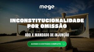 Inconstitucionalidade por Omissão: ADO x Mandado de Injunção