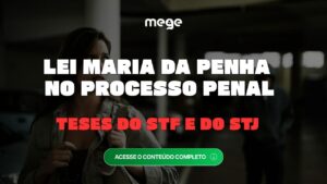 Lei Maria da Penha no Processo Penal: teses do STF e do STJ para concursos