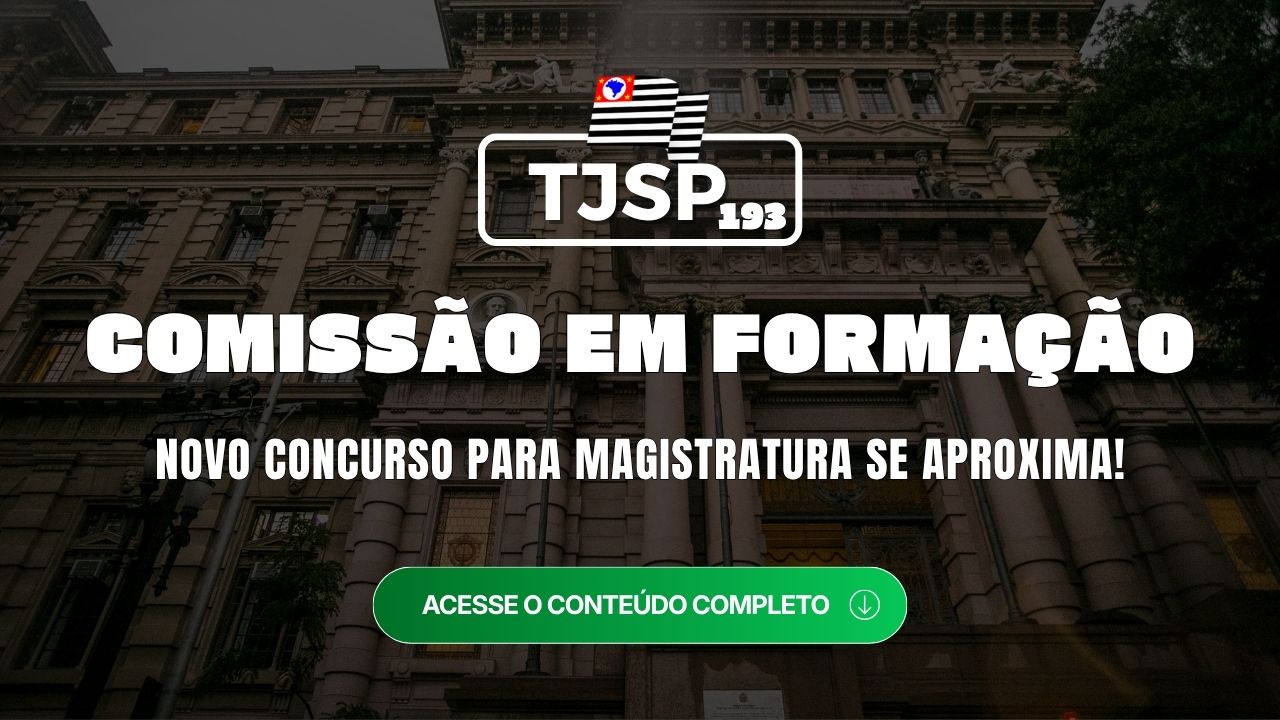 TJSP 193: comissão em formação e concurso para Magistratura se aproxima!