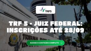 TRF5 Juiz Federal: inscrições abertas para 11 vagas e remuneração de R$ 37,7 mil