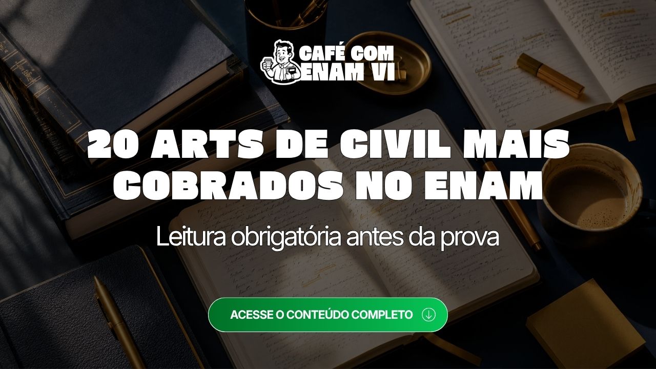 20 artigos do Código Civil mais cobrados no ENAM: leitura obrigatória antes da prova