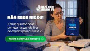 7 erros que você NÃO deve fazer na reta final de estudo para o ENAM!