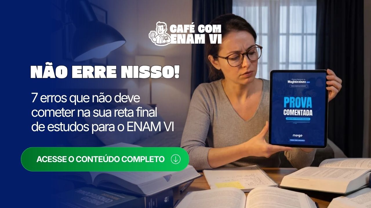 7 erros que você NÃO deve fazer na reta final de estudo para o ENAM!