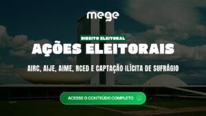 Ações eleitorais em Direito Eleitoral: AIRC, AIJE, AIME, RCED e captação ilícita de sufrágio