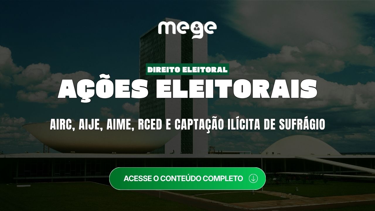 Ações eleitorais em Direito Eleitoral: AIRC, AIJE, AIME, RCED e captação ilícita de sufrágio