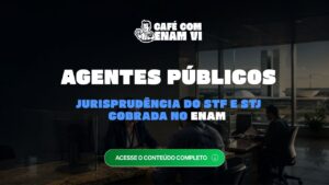 Agentes públicos no Direito Administrativo: jurisprudência do STF e do STJ cobrada no ENAM
