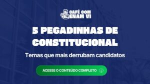 As 5 pegadinhas de Direito Constitucional que mais derrubam candidatos no ENAM