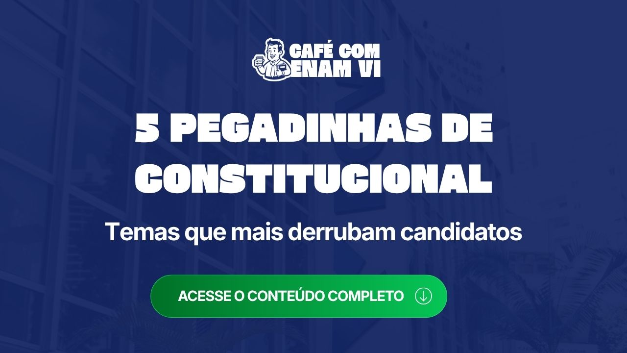 As 5 pegadinhas de Direito Constitucional que mais derrubam candidatos no ENAM