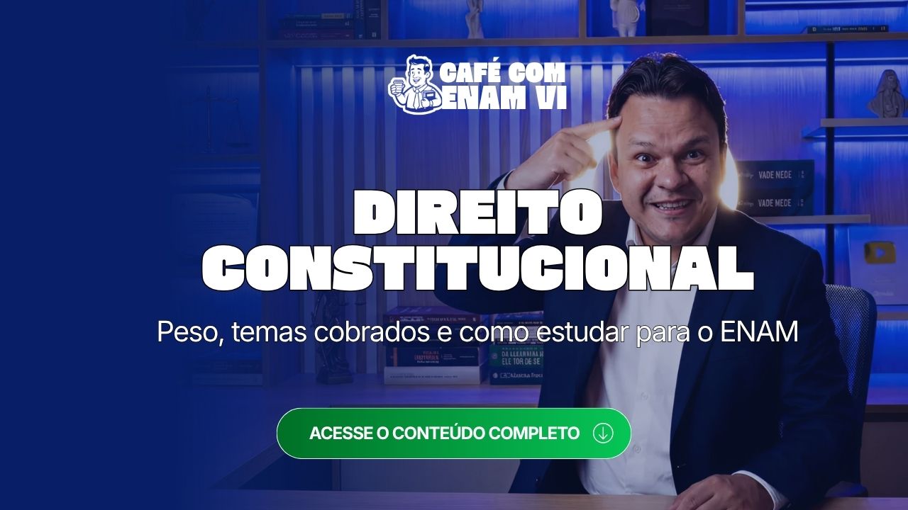 Direito Constitucional no ENAM VI: peso, temas cobrados e como estudar
