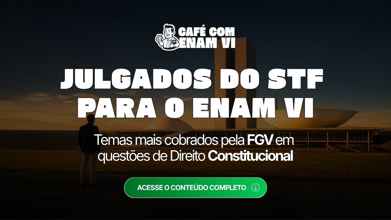 Julgados do STF mais cobrados pela FGV nas questões de Constitucional do ENAM