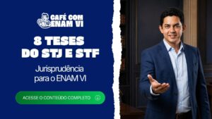 Jurisprudência para o ENAM VI: 8 teses do STJ e do STF