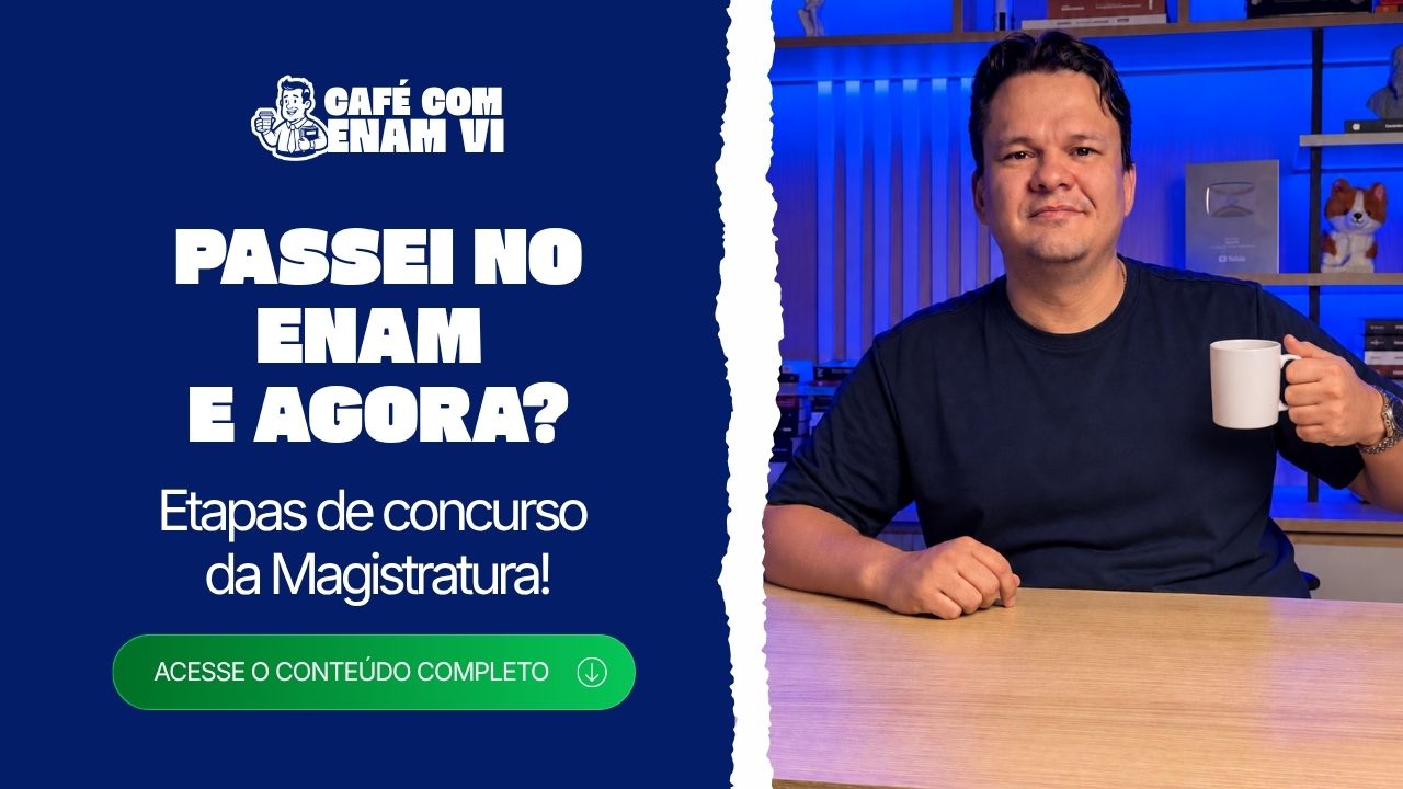 O que acontece depois de passar no ENAM? Etapas do concurso para Magistratura