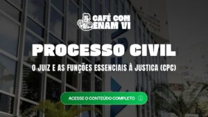 Processo Civil no ENAM: o Juiz e as Funções Essenciais à Justiça no CPC