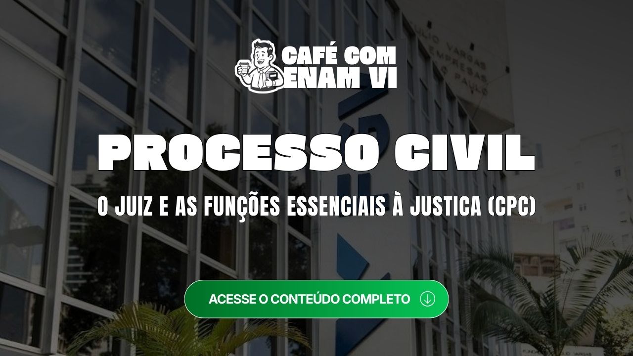 Processo Civil no ENAM: o Juiz e as Funções Essenciais à Justiça no CPC
