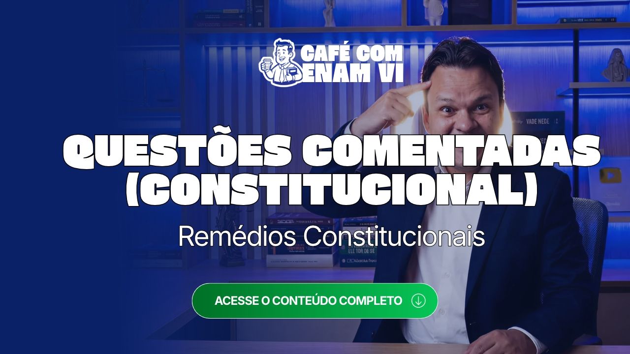 Questões comentadas de Direito Constitucional para o ENAM remédios constitucionais