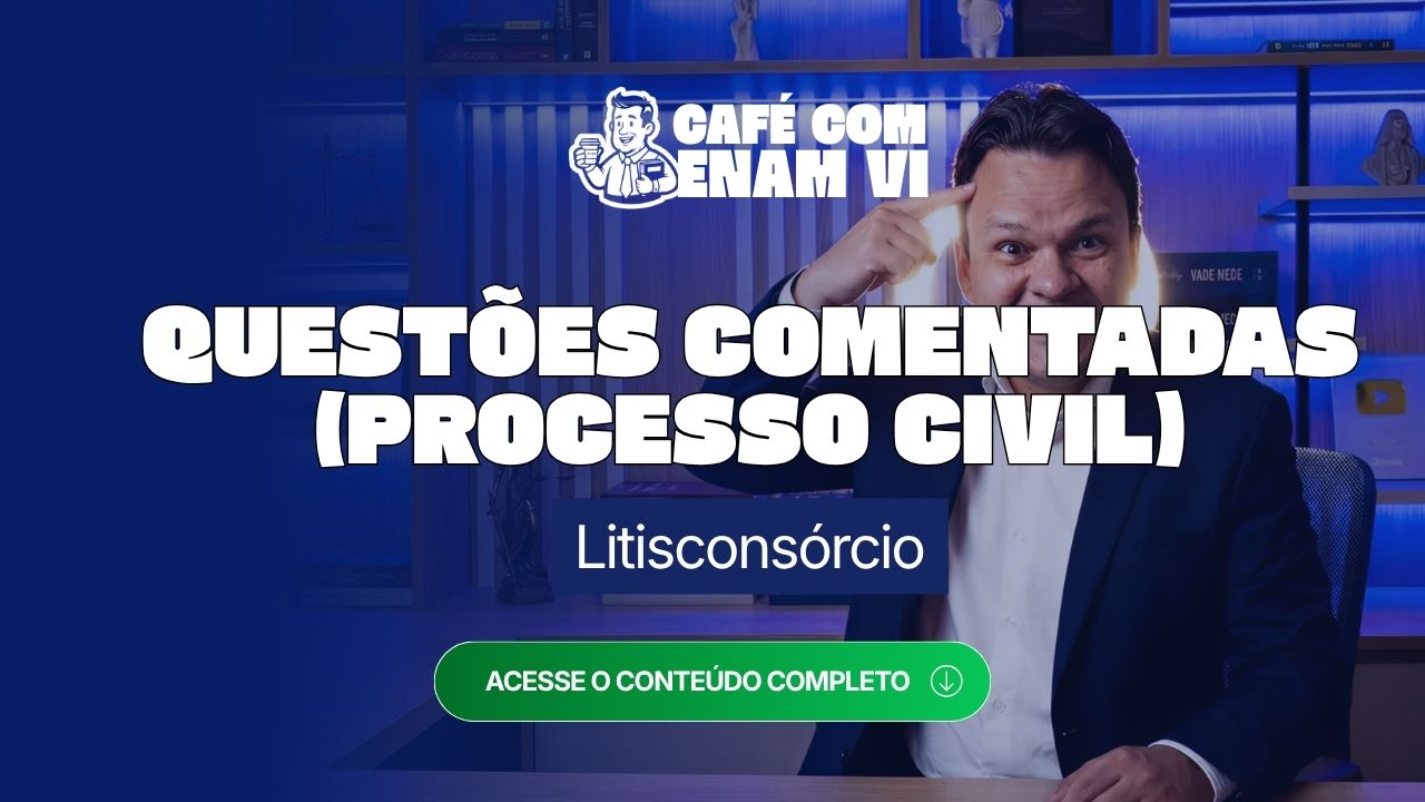Questões comentadas de Processo Civil para o ENAM: litisconsórcio