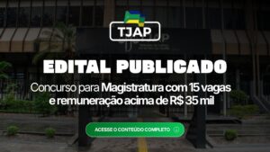 TJAP: edital publicado para Juiz com 15 vagas e remuneração acima de R$ 35 mil
